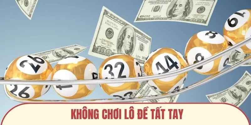 Không chơi lô đề tất tay